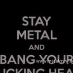 STAY METAL & BANG YOUR FUCKING HEAD